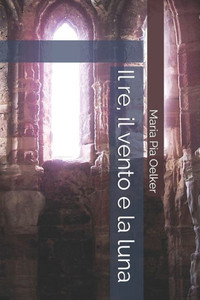 Il Re, Il Vento E La Luna (Italian Edition) Il Re, Il Vento E La Luna (Italian Edition)