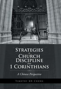 Strategies In Church Discipline From 1 Corinthians: A Chinese Perspective Strategies In Church Discipline From 1 Corinthians: A Chinese Perspective