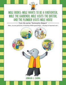 Mole Books: Mole Wants To Be A Firefighter, Mole The Gardener, Mole Visits The Doctor, And The Plumber Visits Mole House Mole Books: Mole Wants To Be A Firefighter, Mole The Gardener, Mole Visits The Doctor, And The Plumber Visits Mole House