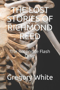 The Lost Stories Of Richmond Reed: The Recondite Flash Drive