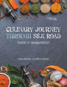 Culinary Journey Through Silk Road: Taste Of Afghanistan Culinary Journey Through Silk Road: Taste Of Afghanistan
