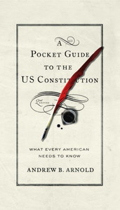 A Pocket Guide To The Us Constitution: What Every American Needs To Know