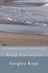 An Immigrant American: Kopp Chronicles