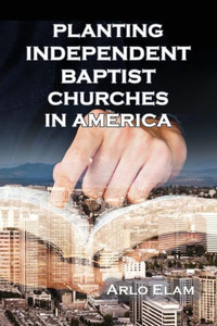 Planting Independent Baptist Churches In America Planting Independent Baptist Churches In America
