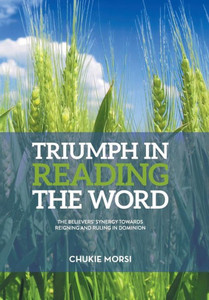 Triumph In Reading The Word: Believers Inescapable Synergy Towards Reigning And Ruling In Dominion Triumph In Reading The Word: Believers Inescapable Synergy Towards Reigning And Ruling In Dominion