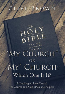 My Church Or "My" Church: Which One Is It?: A Teaching On How Crucial The Church Is In God's Plan And Purpose My Church Or "My" Church: Which One Is It?: A Teaching On How Crucial The Church Is In God's Plan And Purpose
