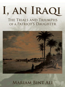 I, An Iraqi: The Trials And Triumphs Of A Patriot's Daughter