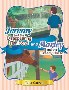 Jeremy And The Disappearing Fish Pond And Marley And The Greedy Horse Jeremy And The Disappearing Fish Pond And Marley And The Greedy Horse
