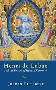 Henri de Lubac and the Drama of Human Existence Henri de Lubac and the Drama of Human Existence