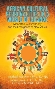 African Cultural Personalities In A World Of Change: Monolithic Cultural Purity And The Emergence Of New Values African Cultural Personalities In A World Of Change: Monolithic Cultural Purity And The Emergence Of New Values