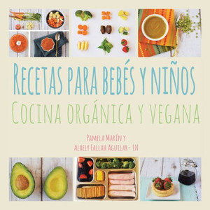 Recetas Para Bebes Y Ninos: Cocina Organica Y Vegana (Spanish Edition)