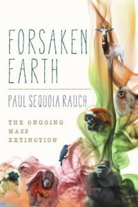 Forsaken Earth: The Ongoing Mass Extinction Forsaken Earth: The Ongoing Mass Extinction