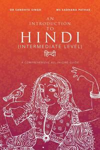 An Introduction To Hindi (Intermediate Level): A Comprehensive All-In-One Guide