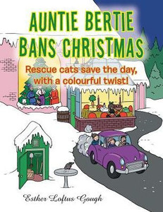 Auntie Bertie Bans Christmas: Rescue Cats Save The Day, With A Colourful Twist!