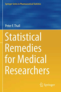Statistical Remedies for Medical Researchers (Springer Series in Pharmaceutical Statistics)