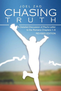 Chasing Truth: A Detailed Discussion Of Paul's Letter To The Romans Chapters 18 Chasing Truth: A Detailed Discussion Of Paul's Letter To The Romans Chapters 18