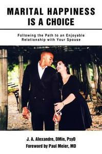 Marital Happiness Is A Choice: Following The Path To An Enjoyable Relationship With Your Spouse