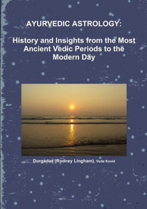 Ayurvedic Astrology: History And Insights From The Most Ancient Vedic Periods To The Modern Day