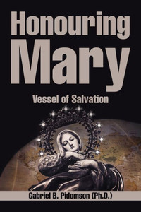 Honouring Mary: The Vessel Of Salvation Honouring Mary: The Vessel Of Salvation