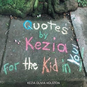 Quotes By Kezia For The Kid In You!