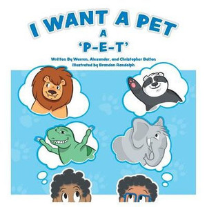 I Want A Pet: A P-E-T I Want A Pet: A P-E-T