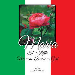 Maria: That Little Mexican American Girl Maria: That Little Mexican American Girl