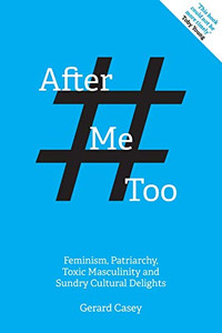 After #MeToo: Feminism, Patriarchy, Toxic Masculinity and Sundry Cultural Delights (Societas)
