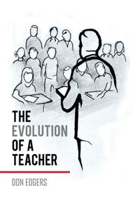 The Evolution Of A Teacher: An Eyewitness Account The Evolution Of A Teacher: An Eyewitness Account