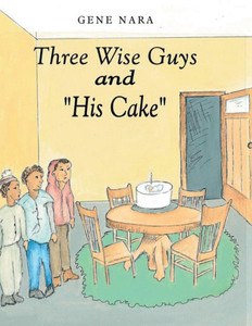Three Wise Guys And "His Cake" Three Wise Guys And "His Cake"