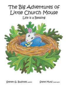 The Big Adventures Of Little Church Mouse: Life Is A Blessing The Big Adventures Of Little Church Mouse: Life Is A Blessing