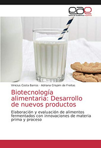 Biotecnología alimentaria: Desarrollo de nuevos productos: Elaboración y evaluación de alimentos fermentados con innovaciones de materia prima y proceso (Spanish Edition)