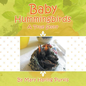 Baby Hummingbirds: A True Story Baby Hummingbirds: A True Story