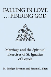 Falling In Love
Finding God: Marriage And The Spiritual Exercises Of St. Ignatius Of Loyola Falling In Love
Finding God: Marriage And The Spiritual Exercises Of St. Ignatius Of Loyola