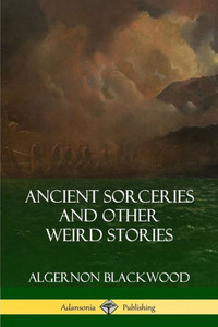 Ancient Sorceries And Other Weird Stories