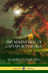 The Adventures Of Captain Bonneville The Adventures Of Captain Bonneville