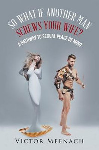 So What If Another Man Screws Your Wife? So What If Another Man Screws Your Wife?