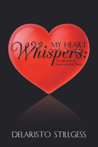 My Heart Whispers: A Collection Of Heart And Soul Poetry