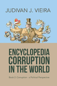 Encyclopedia Corruption In The World: Book 2: CorruptionA Political Perspective Encyclopedia Corruption In The World: Book 2: CorruptionA Political Perspective