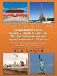 Chinese (Ideograms & Pinyin), English & French Level 1 & 2 Words In Use: 1800 Everyday Sentences To Master For It