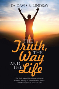 The Truth, The Way And The Life The Truth, The Way And The Life