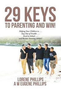 29 Keys To Parenting And Win!: Helping Your Children To . . . Stay Out Of Trouble . . . Excel In School . . . And Become Amazing Adults!!