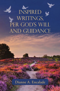 Inspired Writings, Per God's Will And Guidance Inspired Writings, Per God's Will And Guidance