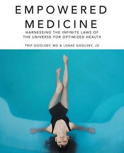Empowered Medicine: Harnessing The Infinite Laws Of The Universe For Optimized Health
