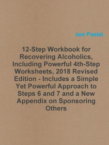 12-Step Workbook For Recovering Alcoholics, Including Powerful 4Th-Step Worksheets, 2018 Revised Edition - Includes A Simple Yet Powerful Approach To ... And 7 And A New Appendix On Sponsoring Others 12-Step Workbook For Recovering Alcoholics, Including Powerful 4Th-Step Worksheets, 2018 Revised Edition - Includes A Simple Yet Powerful Approach To ... And 7 And A New Appendix On Sponsoring Others