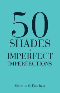 50 Shades Of Imperfect Imperfections 50 Shades Of Imperfect Imperfections