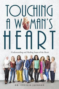 Touching A Woman's Heart: Understanding And Healing Issues Of The Heart