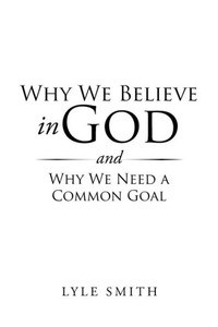 Why We Believe In God And Other Discussions