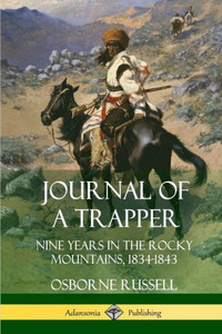 Journal Of A Trapper: Nine Years In The Rocky Mountains 1834-1843