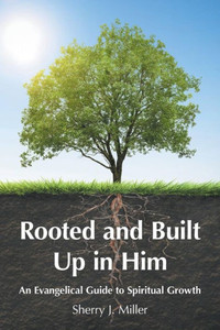 Rooted And Built Up In Him Rooted And Built Up In Him