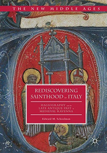 Rediscovering Sainthood in Italy: Hagiography and the Late Antique Past in Medieval Ravenna (The New Middle Ages) Rediscovering Sainthood in Italy: Hagiography and the Late Antique Past in Medieval Ravenna (The New Middle Ages)